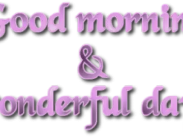 good morning and wonderful day