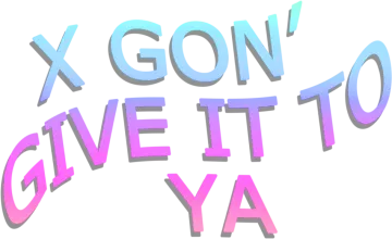 xgon give it to ya