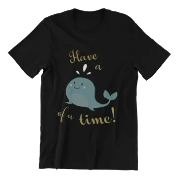 a black t - shirt with an image of a whale and the words have a fine