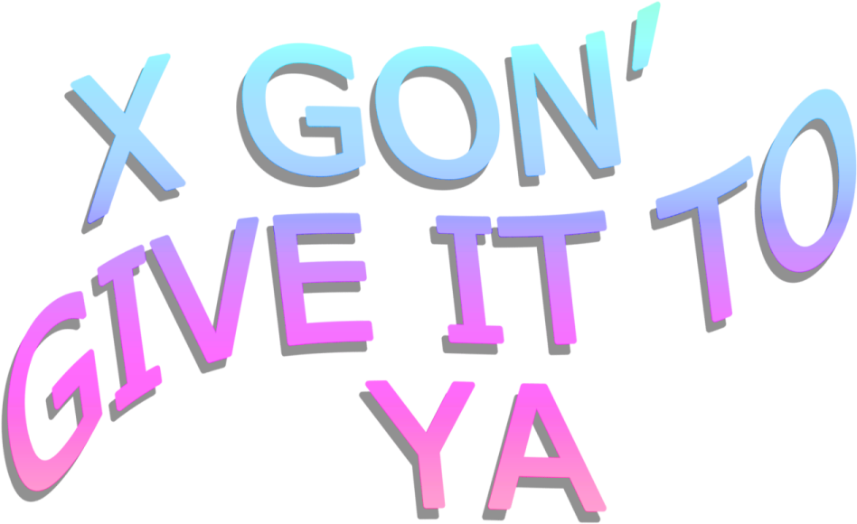 xgon give it to ya