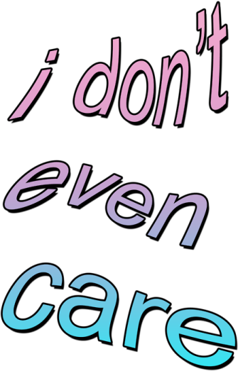the words i don't even care on a white background